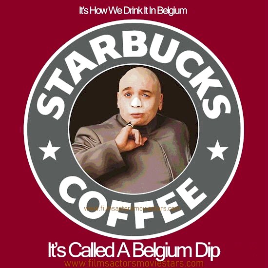 Cat nip for Belgians, Dr Evil likes Starbucks